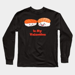 Sushi is my valentine Long Sleeve T-Shirt